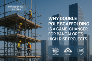 importance of double pole scaffolding in highrise construction in bangalore