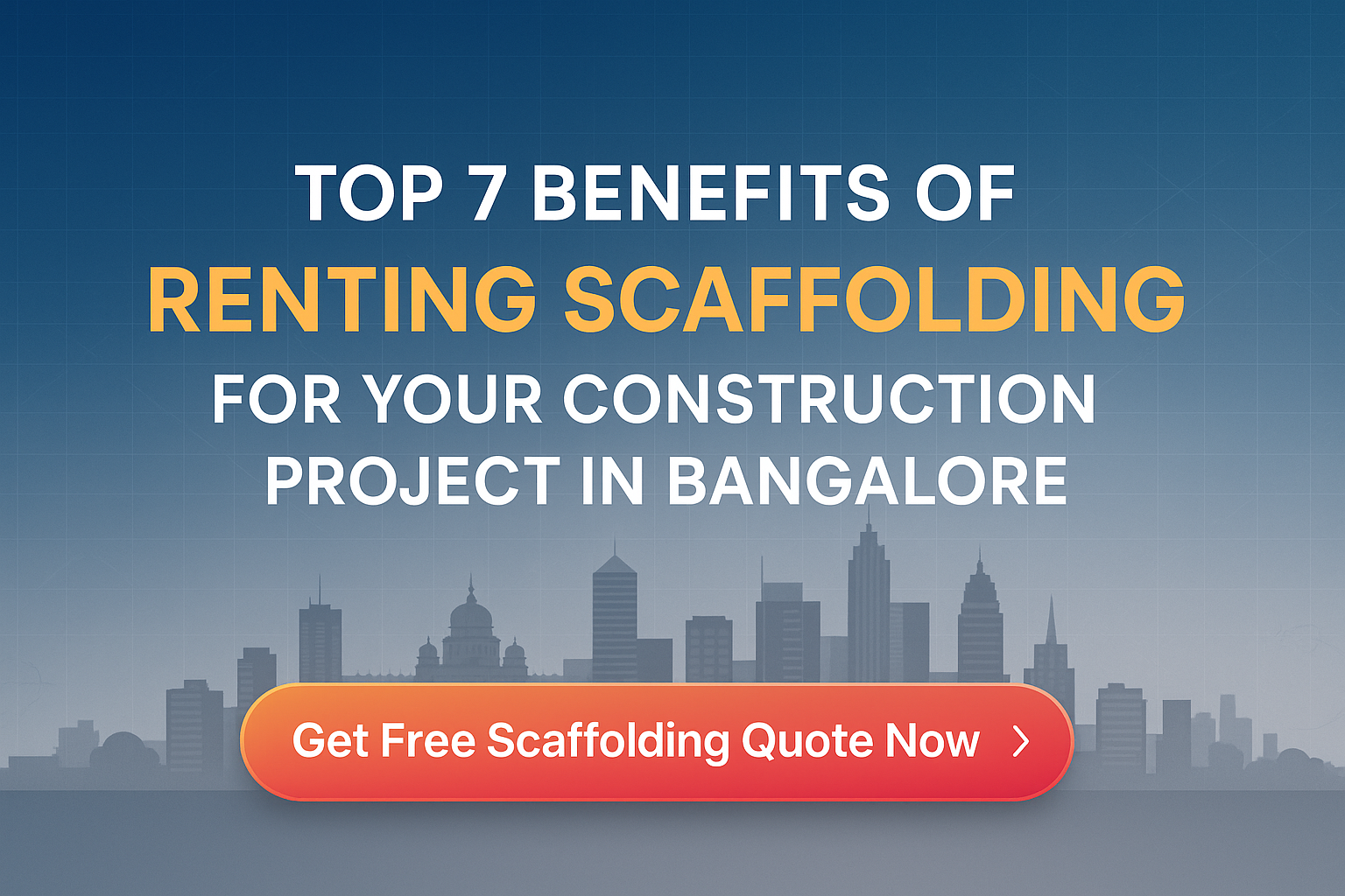 Top 7 Benefits of Renting Scaffolding for Your Construction Project in Bangalore