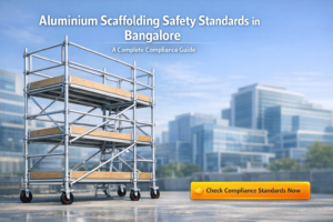 Aluminium Scaffolding Safety Standards in Bangalore